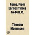 Rome, From Earlies Times To 44 B. C.