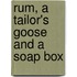 Rum, A Tailor's Goose And A Soap Box