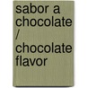 Sabor a Chocolate / Chocolate Flavor by Grupo Editorial Norma