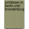 Schlösser in Berlin und Brandenburg by Christian Bahr