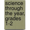 Science Through the Year, Grades 1-2 door Laurie Hansen