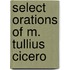 Select Orations of M. Tullius Cicero