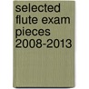Selected Flute Exam Pieces 2008-2013 door Abrsm