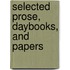 Selected Prose, Daybooks, and Papers