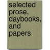 Selected Prose, Daybooks, and Papers door George Oppen