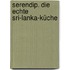 Serendip. Die Echte Sri-Lanka-Küche