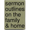 Sermon Outlines On The Family & Home door Al Bryant