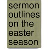 Sermon Outlines on the Easter Season door Charles R. Wood