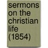 Sermons On The Christian Life (1854)