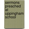 Sermons Preached At Uppingham School door Edward Thring