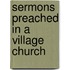 Sermons Preached In A Village Church