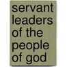 Servant Leaders Of The People Of God by Robert M. Schwartz