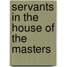 Servants in the House of the Masters door Signe M. Kastberg