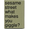 Sesame Street What Makes You Giggle? door P.J. Shaw