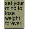 Set Your Mind To Lose Weight Forever door Mark C. Brown
