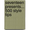 Seventeen Presents... 500 Style Tips door Emmy Favilla