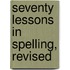 Seventy Lessons In Spelling, Revised