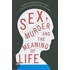 Sex, Murder, And The Meaning Of Life