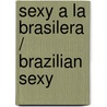 Sexy a La Brasilera / Brazilian Sexy door Martha Frankel