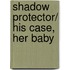 Shadow Protector/ His Case, Her Baby