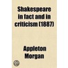 Shakespeare In Fact And In Criticism by James Appleton Morgan