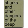 Sharks And Other Dangers of the Deep by Simon Mugford