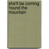 She'll Be Coming 'Round the Mountain by Jonathan Emmett