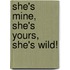 She's Mine, She's Yours, She's Wild!