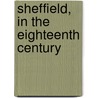 Sheffield, in the Eighteenth Century door Robert Eadon Leader