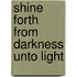 Shine Forth from Darkness Unto Light