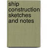 Ship Construction Sketches And Notes by Peter Young