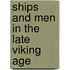 Ships And Men In The Late Viking Age