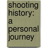 Shooting History: A Personal Journey by Jon Snow