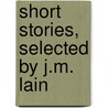 Short Stories, Selected by J.M. Lain door James Moullin Lainï¿½