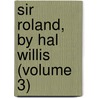 Sir Roland, By Hal Willis (Volume 3) door Charles Robert Forrester