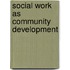 Social Work As Community Development