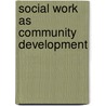 Social Work As Community Development door Stephen Clarke