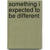 Something I Expected to Be Different door Joshua Saul Beckman