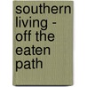 Southern Living - Off the Eaten Path by Morgan Murphy