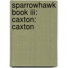 Sparrowhawk Book Iii: Caxton: Caxton by Edward Cline