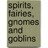 Spirits, Fairies, Gnomes And Goblins