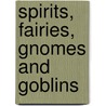 Spirits, Fairies, Gnomes And Goblins door Carol Rose