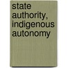 State Authority, Indigenous Autonomy door Richard S. Hill