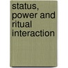 Status, Power And Ritual Interaction by Theodore D. Kemper