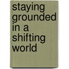 Staying Grounded In A Shifting World door Gabe Lyons