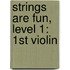 Strings Are Fun, Level 1: 1St Violin