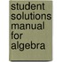 Student Solutions Manual For Algebra