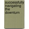 Successfully Navigating The Downturn by Donald Todrin