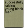Successfully Raising Young Black Men by Kevin D. Barnes