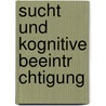 Sucht Und Kognitive Beeintr Chtigung by Nick Lulgjuraj